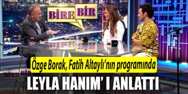 OZGE BORAK FATIH ALTAYLI LEYLA HANIM