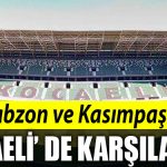 TRABZONSPOR VE KASIMPASA KOCAELISPOR STADYUMUNDA KARSILASACAK