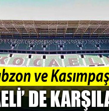 TRABZONSPOR VE KASIMPASA KOCAELISPOR STADYUMUNDA KARSILASACAK