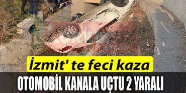 izmit te feci kaza otomobil kanala uctu 2 yarali