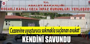 kocaeli avukat cezaevi uyusturucu iddiasi