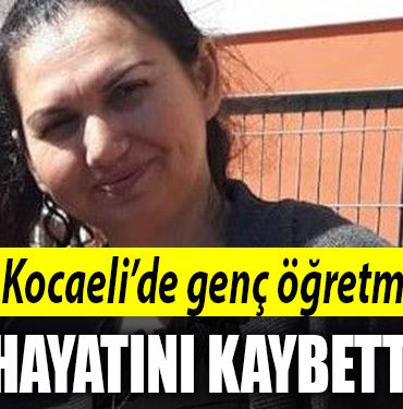 kocaeli ogretmen hayatini kaybetti