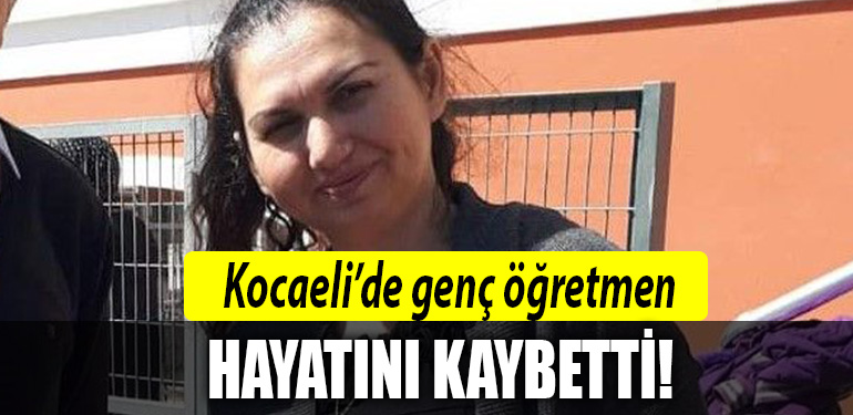kocaeli ogretmen hayatini kaybetti