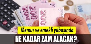memur ve emekli ne kadar zam alacak