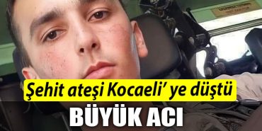 sehit atesi kocaeli ye dustu
