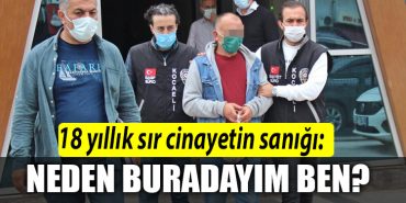 18 yillik sir cinayetin sanigi NEDEN BURADAYIM BEN