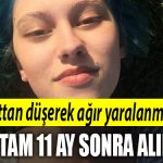 7. kattan duserek agir yaralanmisti ifadesi tam 11 ay sonra alinabildi