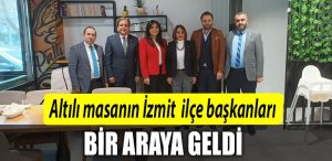 Altili masanin Izmit ilce baskanlari bulustu