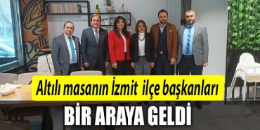 Altili masanin Izmit ilce baskanlari bulustu