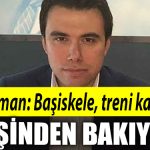 Anil Acurman Basiskele treni kacirdi pesinden bakiyor