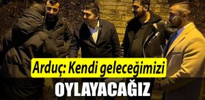 Arduc Kendi gelecegimizi oylayacagiz