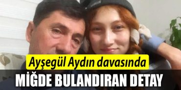 Aysegul Aydin davasinda mide bulandiran detay