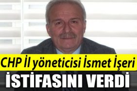 CHP Il Yoneticisi Ismet Iseri istifasini verdi