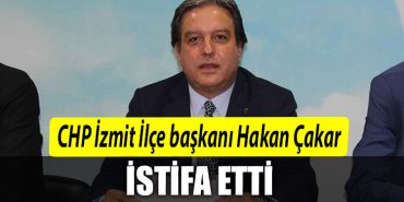 CHP Izmit Ilce baskani Hakan Cakar istifa etti