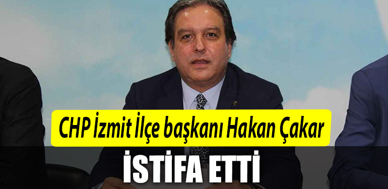 CHP Izmit Ilce baskani Hakan Cakar istifa etti