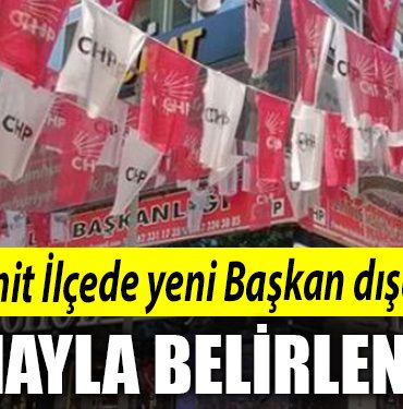 CHP Izmit Ilcede yeni Baskan disaridan atamayla belirlenecek
