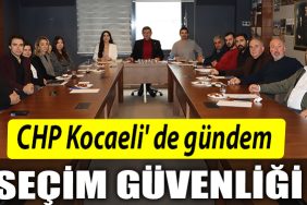 CHP Kocaeli de gundem secim guvenligi