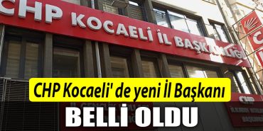 CHP Kocaeli de yeni Il Baskani belli oldu
