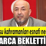 Cetin Sarica Tatli su kahramanlari esnafi neden aylarca beklettiniz