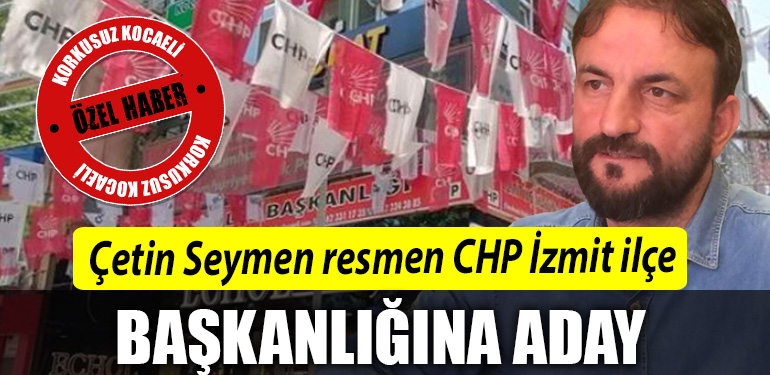 Cetin Seymen resmen CHP Izmit ilce baskanligina aday