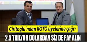 Ciritoglundan KOTO uyelerine cagri 25 Trilyon Dolardan siz de pay alin
