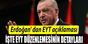Cumhurbaskani Recep Tayyip Erdogan dan EYT aciklamasi. Iste EYT duzenlemesinin detaylari