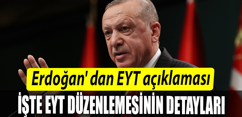 Cumhurbaskani Recep Tayyip Erdogan dan EYT aciklamasi. Iste EYT duzenlemesinin detaylari