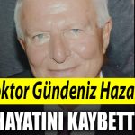 Doktor Gundeniz Hazar hayatini kaybetti