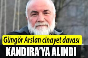 GUNGUR ARSLAN CINAYET DAVASI KANDIRAYA ALINDI 1