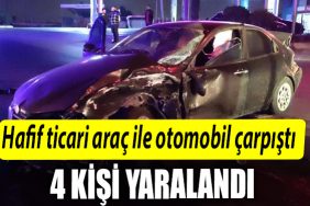 Hafif ticari arac ile otomobil carpisti 4 yarali