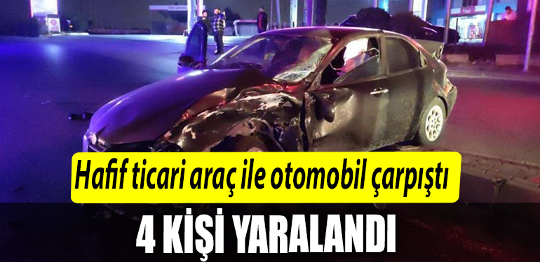 Hafif ticari arac ile otomobil carpisti 4 yarali