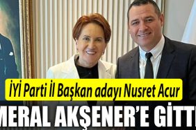 IYI Parti Kocaeli Il Baskan adayi Nusret Acur Meral Aksener e gitti