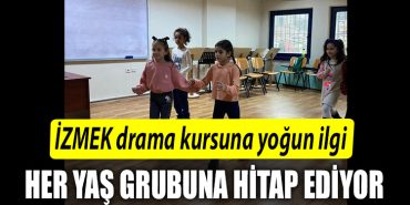 IZMEK drama kursuna hem cocuklar hem yetiskinler yogun ilgi gosteriyor