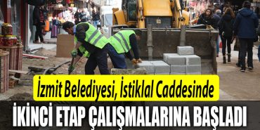 Izmit Belediyesi Istiklal Caddesinde ikinci etap calismalarina basladi