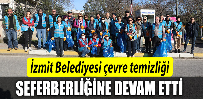 Izmit Belediyesi cevre temizligi seferberligine devam etti