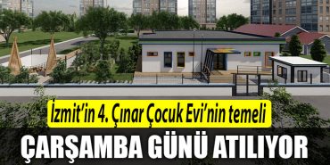 Izmitin 4. Cinar Cocuk Evinin temeli Carsamba gunu atiliyor
