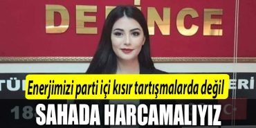 Kardelen Beytas Enerjimizi parti ici kisir tartismalarda degil sahada harcamaliyiz
