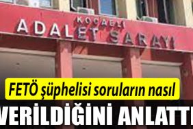 Kocaeli de FETO suphelisi sorularin nasil verildigini anlatti