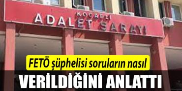 Kocaeli de FETO suphelisi sorularin nasil verildigini anlatti