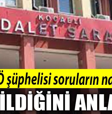 Kocaeli de FETO suphelisi sorularin nasil verildigini anlatti