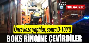 Kocaeli de once kaza yaptilar sonra D 100u boks ringine cevirdiler