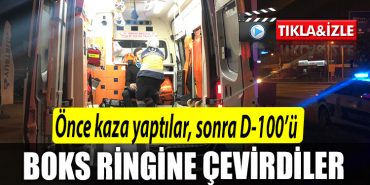 Kocaeli de once kaza yaptilar sonra D 100u boks ringine cevirdiler