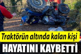 Kocaeli de traktorun altinda kalan kisi hayatini kaybetti