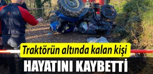 Kocaeli de traktorun altinda kalan kisi hayatini kaybetti