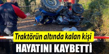 Kocaeli de traktorun altinda kalan kisi hayatini kaybetti