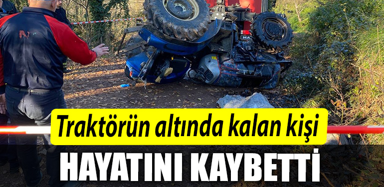 Kocaeli de traktorun altinda kalan kisi hayatini kaybetti