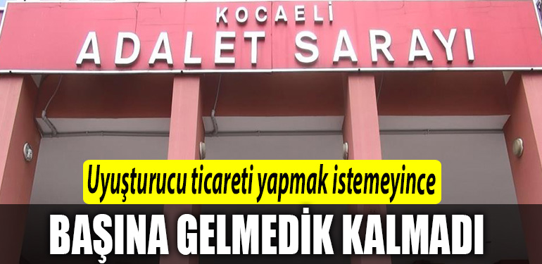 Kocaeli de uyusturucu ticareti yapmak istemeyince basina gelmeyen kalmadi