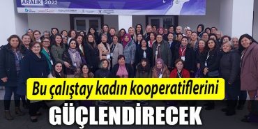 Kocaeli deki bu calistay kadin kooperatiflerini guclendirecek
