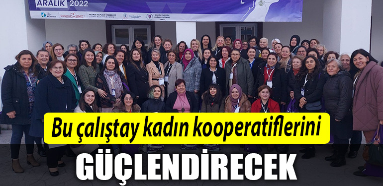 Kocaeli deki bu calistay kadin kooperatiflerini guclendirecek