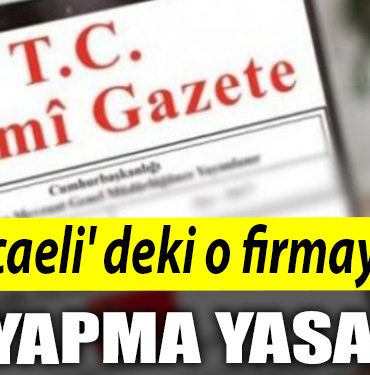 Kocaeli deki o firmaya is yapma yasagi